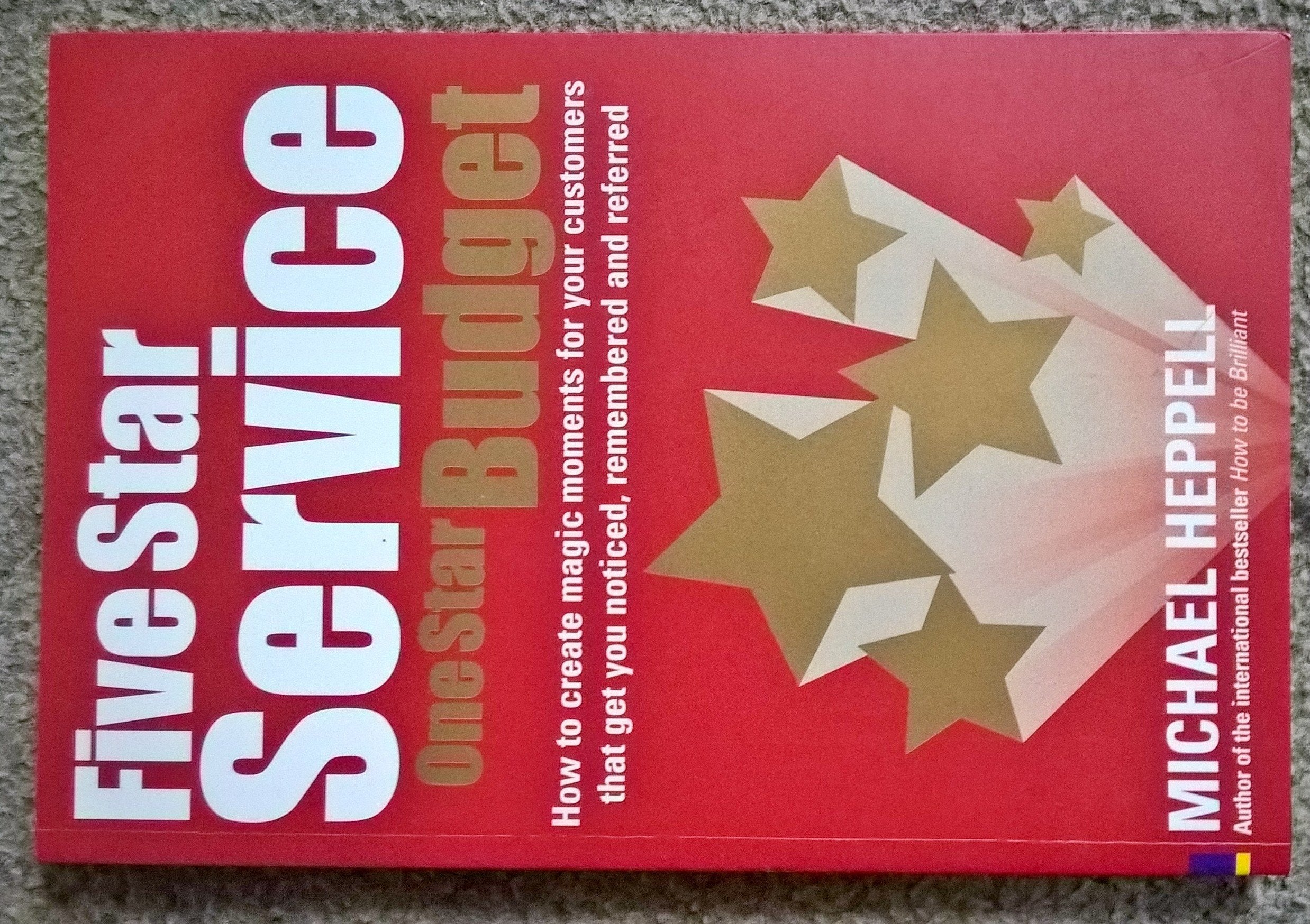 Five Star Service, One Star Budget: How to Create Magic Moments for Your Customers That Get You Noticed, Remembered and Referred Business, Finance & Career