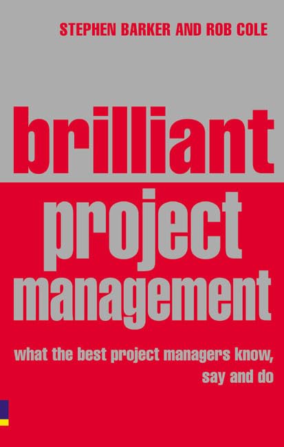 Brilliant Project Management: What the Best Project Managers Know, Say And Do Business, Finance & Career
