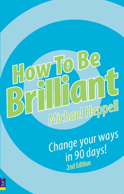 How to Be Brilliant: Change Your Ways in 90 Days Business, Finance & Career