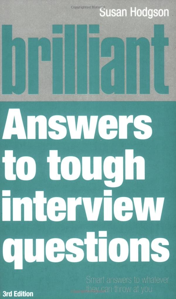 Brilliant Answers to Tough Interview Questions: Smart answers to whatever they can throw at you Business, Finance & Career