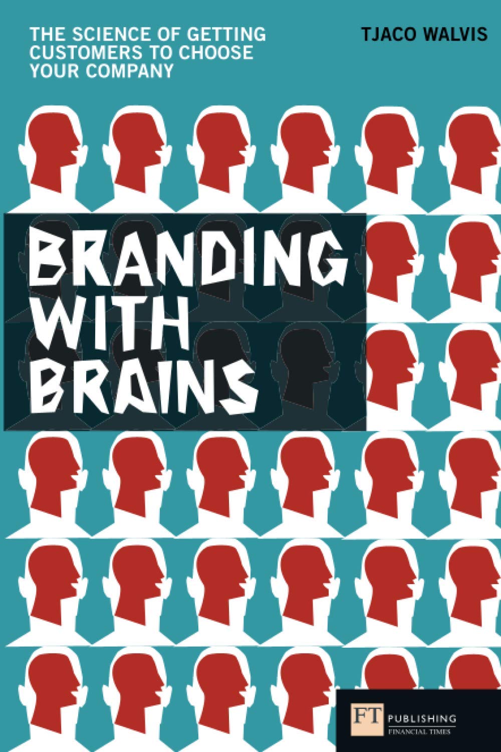 Branding with Brains: The Science of Getting Customers to Choose Your Company (Financial Times Series) book