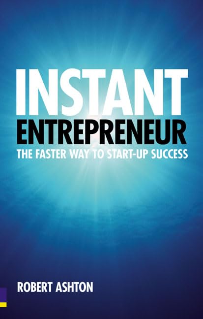 Instant Entrepreneur: The faster way to start-up success Business, Finance & Career