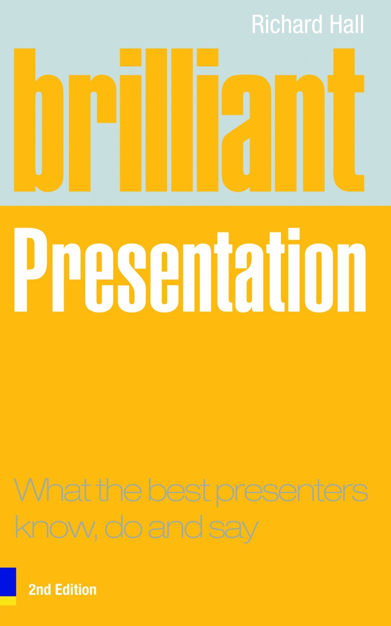 Brilliant Presentation: What the Best Presenters Know, Do and Say book