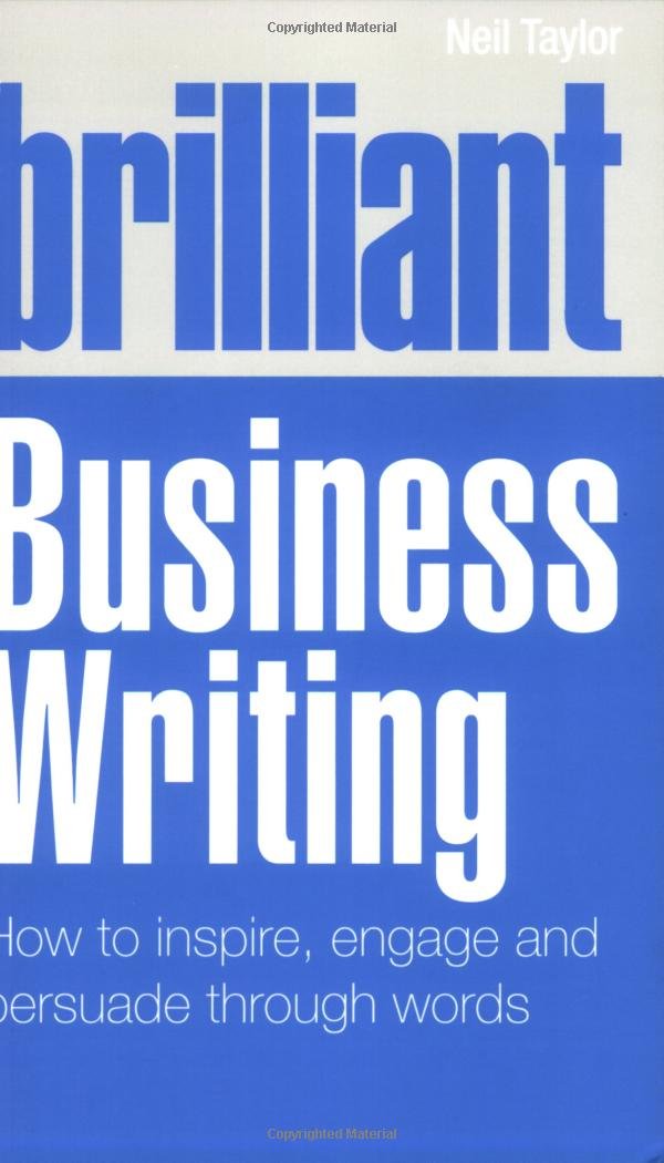 Brilliant Business Writing: How to Inspire, Engage & Persuade Through Words: How to inspire, engage and persuade through words Business, Finance & Career
