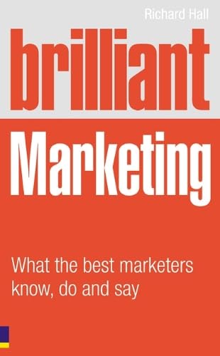 Brilliant Marketing: What the Best Marketers Know, Do and Say book
