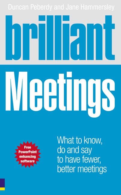 Brilliant Meetings: What to know, say & do to have fewer, better meetings (Brilliant (Prentice Hall)): What to know, say and do to have fewer, better meetings (Brilliant Business) Business, Finance & Career