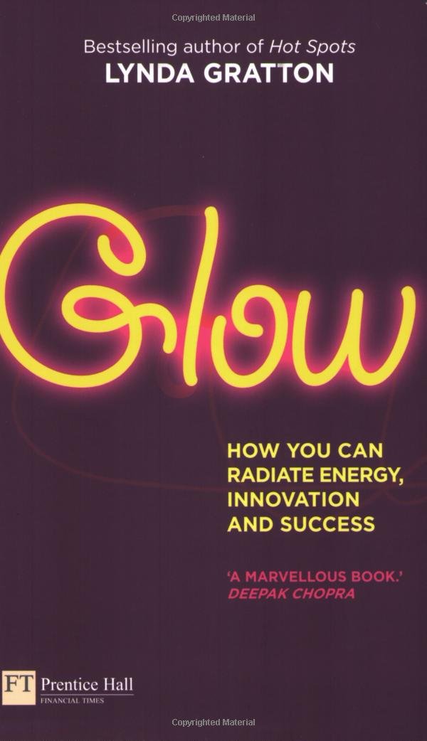 Glow: How you can radiate energy, innovation and success (Financial Times Series) Business, Finance & Career