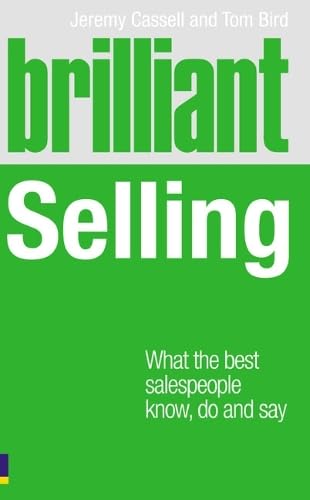 Brilliant Selling: What the Best Salespeople Know, Do and Say Business, Finance & Career