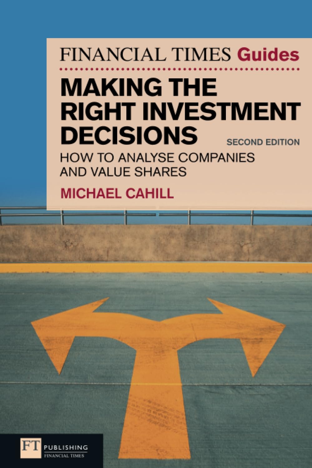 Financial Times Guide to Making the Right Investment Decisions, The: How to Analyse Companies and Value Shares (The FT Guides) Law
