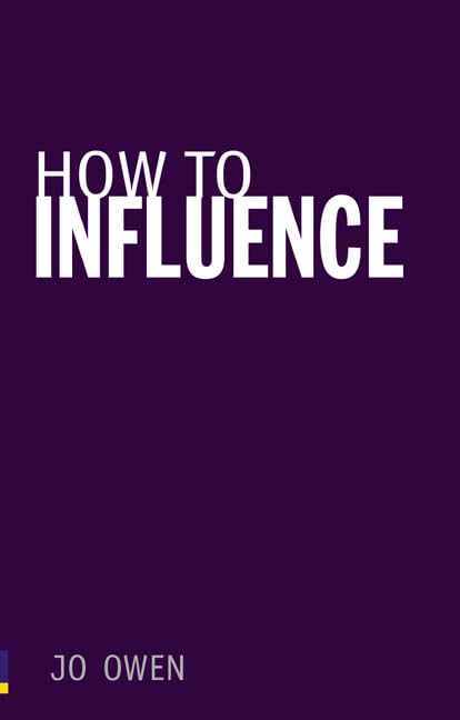 How to Influence: The art of making things happen Business, Finance & Career