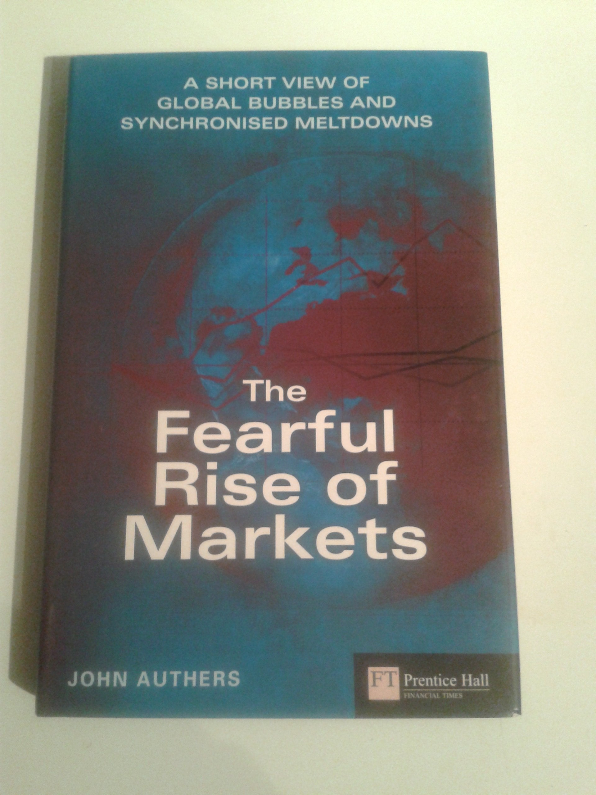 The Fearful Rise of Markets: A Short View of Global Bubbles and Synchronised Meltdowns Law