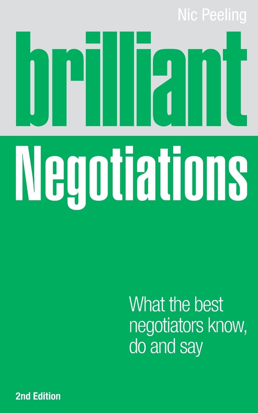 Brilliant Negotiations: What the Best Negotiators Know, Do & Say: What the best Negotiators Know, Do and Say (Brilliant Business) Business, Finance & Career