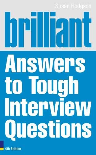 Brilliant Answers to Tough Interview Questions (Brilliant Business) Business, Finance & Career