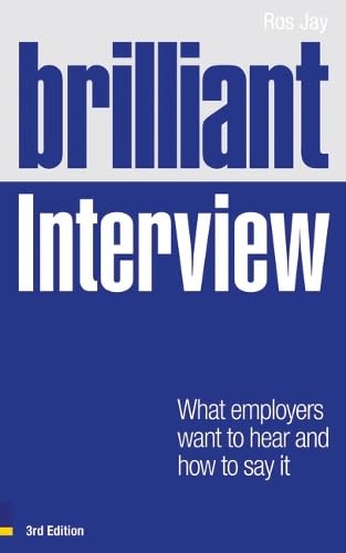 Brilliant Interview: What Employers Want to Hear and How to Say It Business, Finance & Career