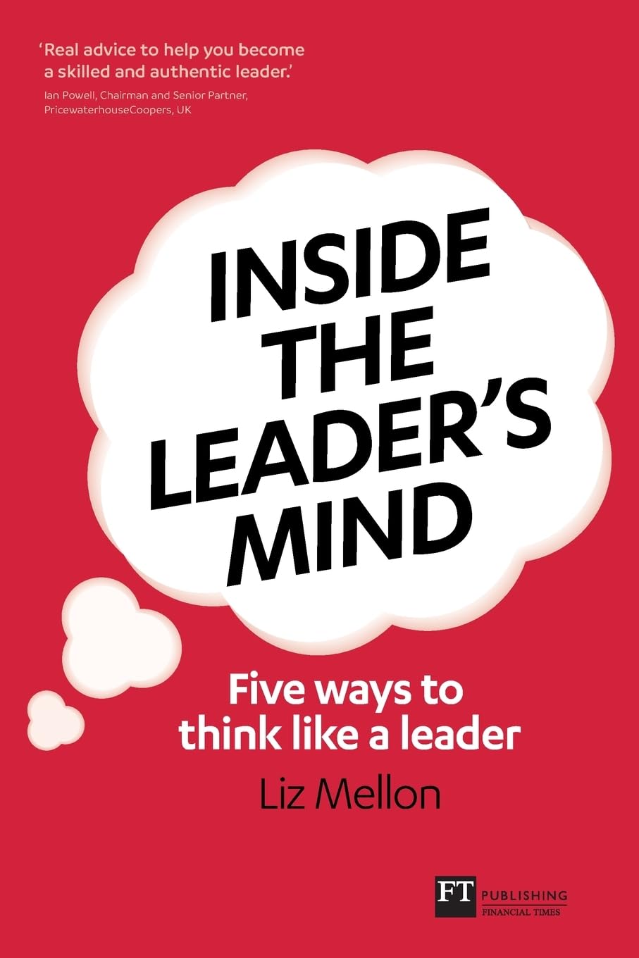Inside the Leader's Mind: Five Ways to Think Like a Leader (Financial Times Series) Law