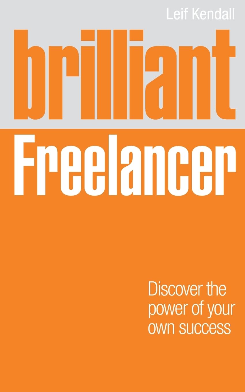 Brilliant Freelancer: Discover the power of your own success (Freelance/Freelancing) (Brilliant Business) Business, Finance & Career