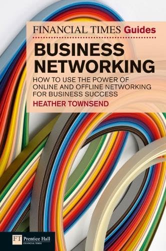 Business Networking: How to Use the Power of Online and Offline Networking for Business Success (Financial Times Guides) Business, Finance & Career