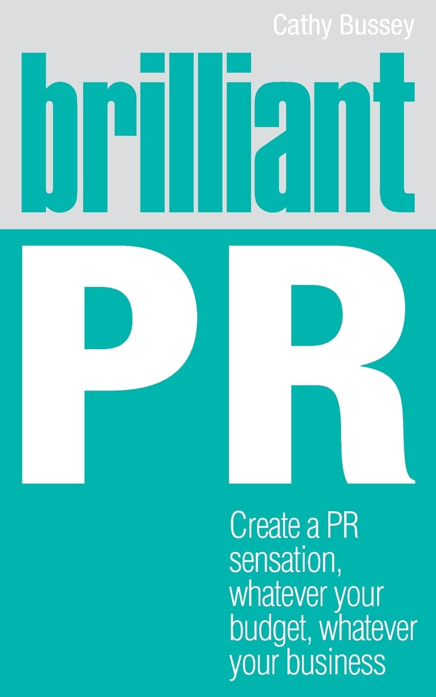 Brilliant PR: Create a PR Sensation, Whatever Your Budget, Whatever Your Business (Brilliant Business) Law