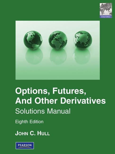 Solutions Manual for Options, Futures & Other Derivatives Global Edition: Pearson New International Edition Business, Finance & Career