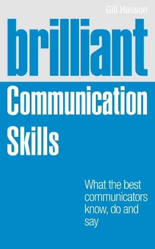 Brilliant Communication Skills: What the Best Communicators Know, Do and Say book