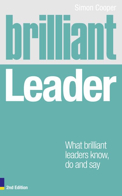 Brilliant Leader: What the Best Leaders Know, Do and Say book