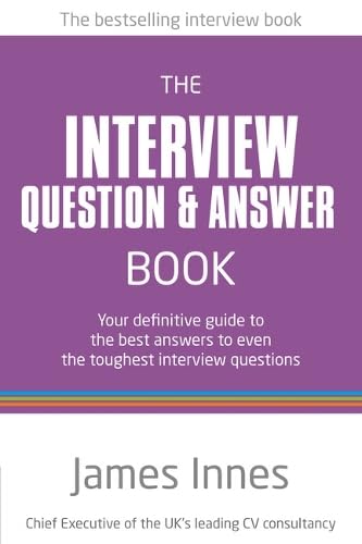 The Interview Question & Answer Book:Your definitive guide to the bestanswers to even the toughest interview questions: Your definitive guide to ... to even the toughest interview questions Business, Finance & Career