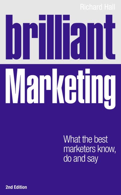 Brilliant Marketing: What the Best Marketers Know, Do and Say (Brilliant Business) Law