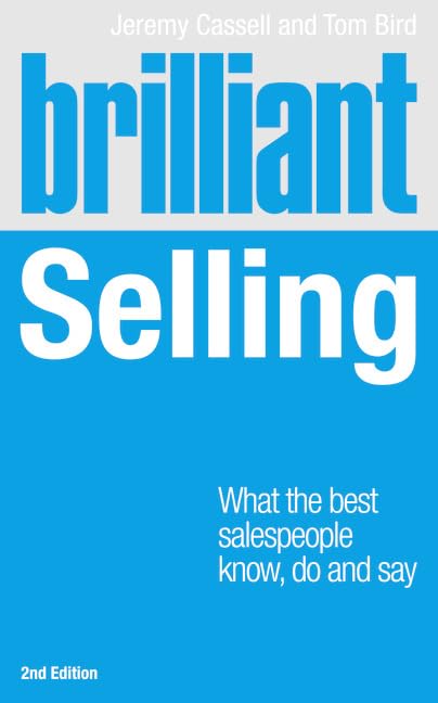 Brilliant Selling 2nd edn: What the best salespeople know, do and say (Brilliant Business) Business, Finance & Career
