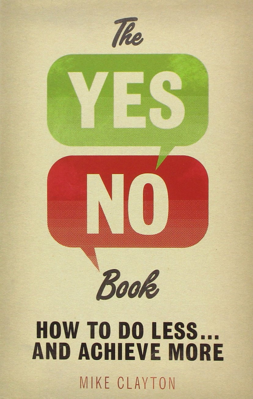 The Yes / No Book: How to Do Less... and Achieve More book