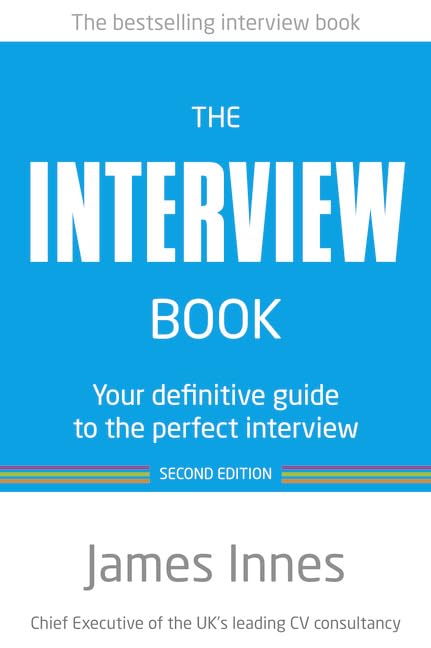 The Interview Book:Your definitive guide to the perfect interview: Your definitive guide to the perfect interview (2nd Edition) Business, Finance & Career