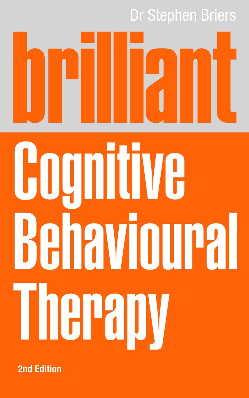 Brilliant Cognitive Behavioral Therapy: How to Use CBT to Improve Your Life: How to use CBT to improve your mind and your life Psychology