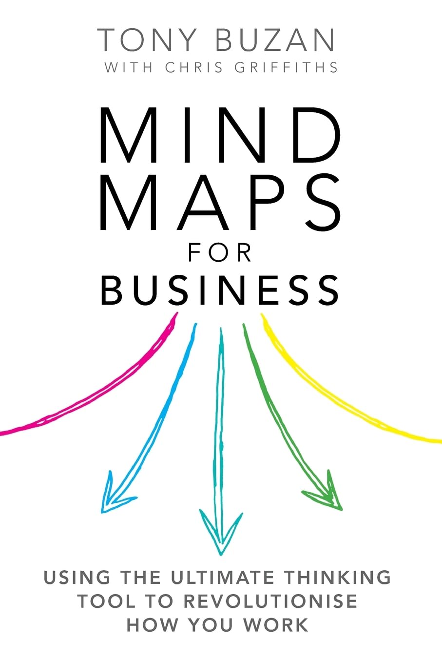 Mind Maps for Business 2nd edn: Using the ultimate thinking tool to revolutionise how you work Business, Finance & Career