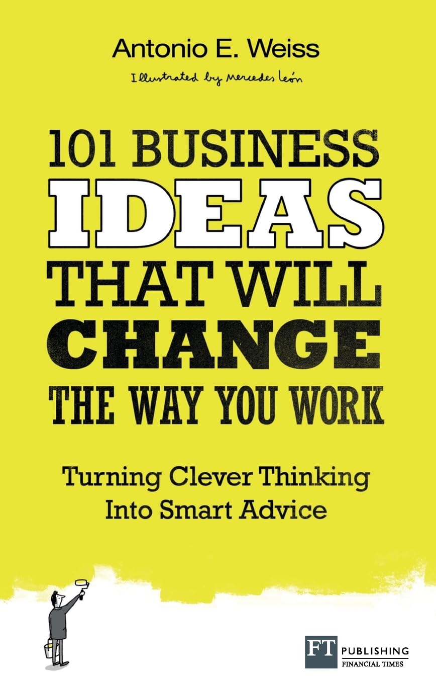 101 Business Ideas That Will Change the Way You Work: Turning Clever Thinking into Smart Advice Law
