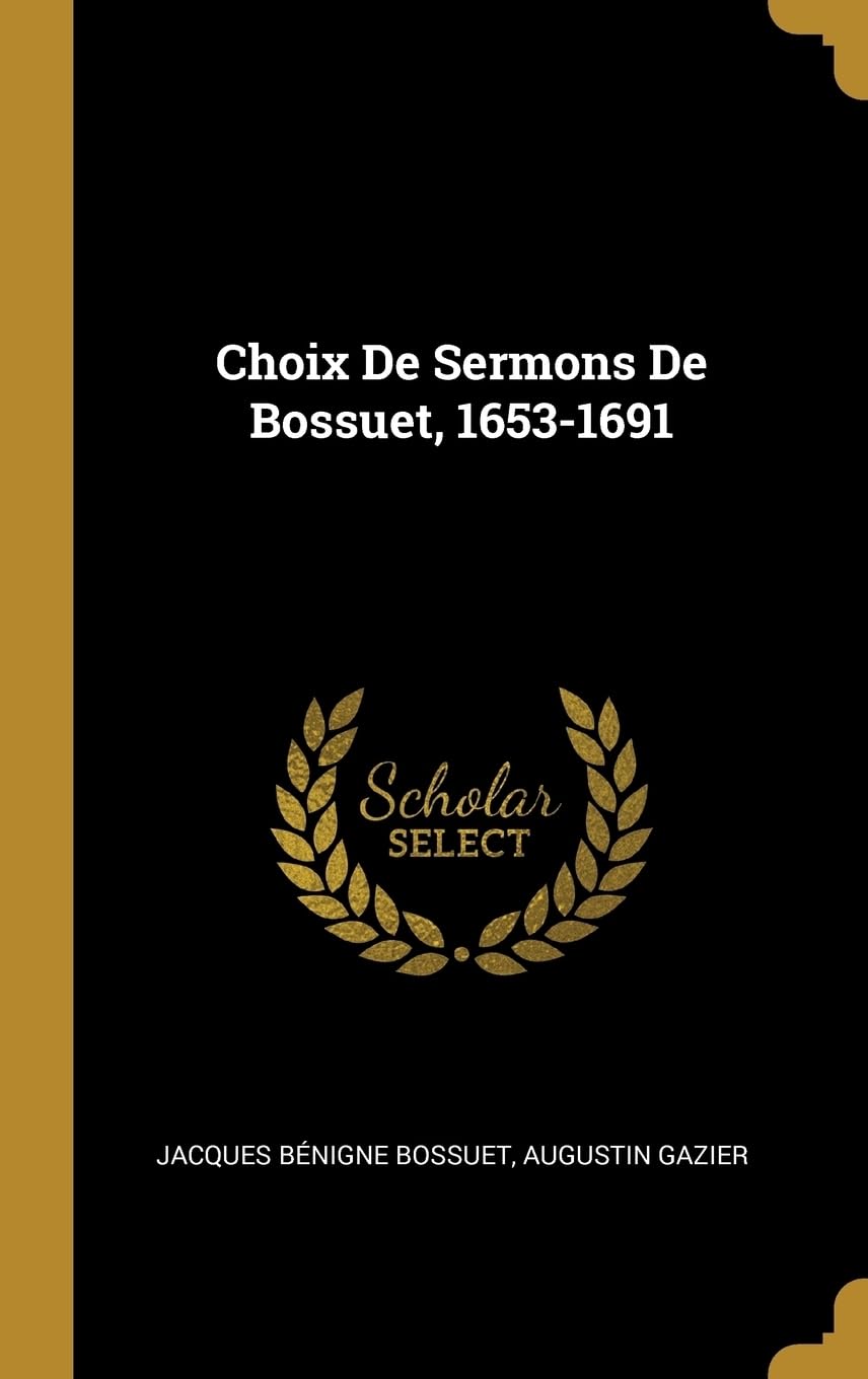 Choix De Sermons De Bossuet, 1653-1691 Politics & History