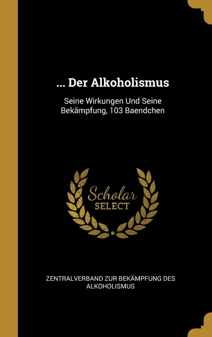 ... Der Alkoholismus: Seine Wirkungen Und Seine Bekmpfung, 103 Baendchen Sheet Music
