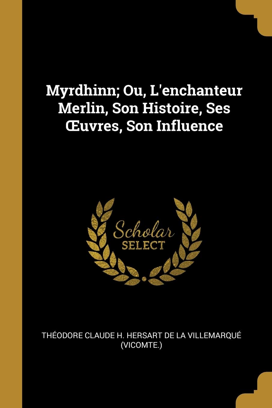Myrdhinn; Ou, L'enchanteur Merlin, Son Histoire, Ses OEuvres, Son Influence Contemporary literature