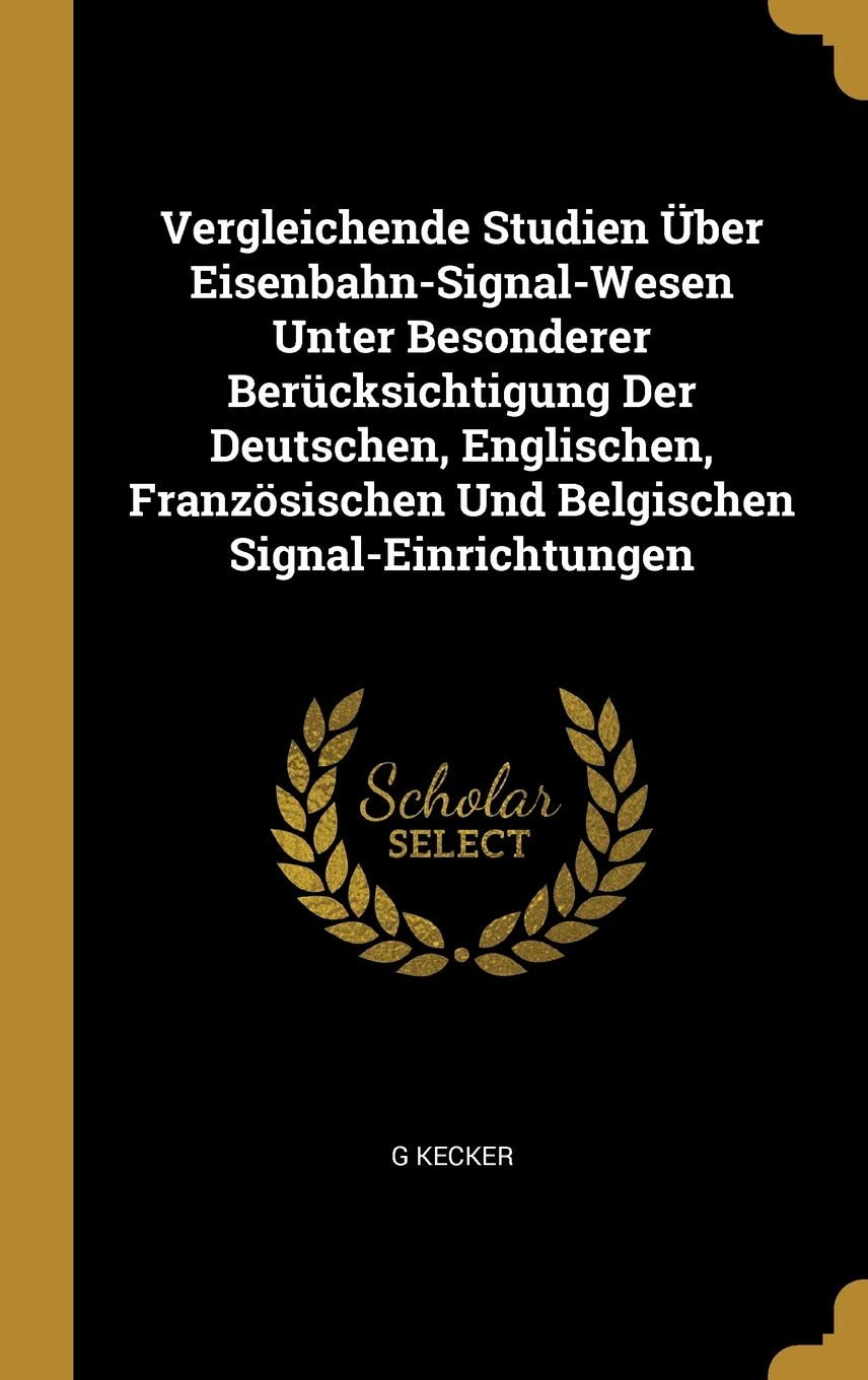 Vergleichende Studien Über Eisenbahn-Signal-Wesen Unter Besonderer Berücksichtigung Der Deutschen, Englischen, Französischen Und Belgischen Signal-Einrichtungen Hobbies & Crafts