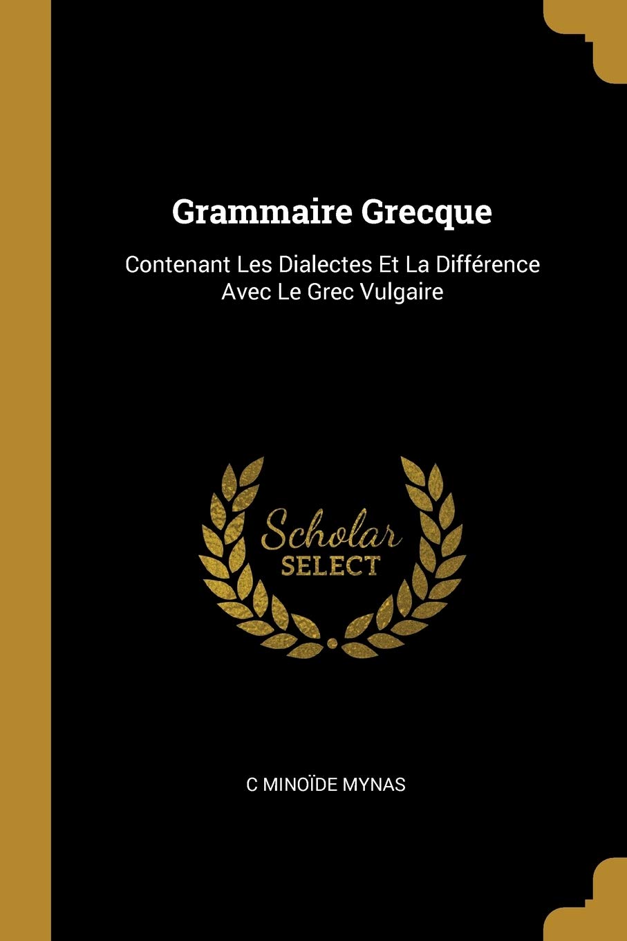 Grammaire Grecque: Contenant Les Dialectes Et La Différence Avec Le Grec Vulgaire Foreign Languages ​​& Dictionaries
