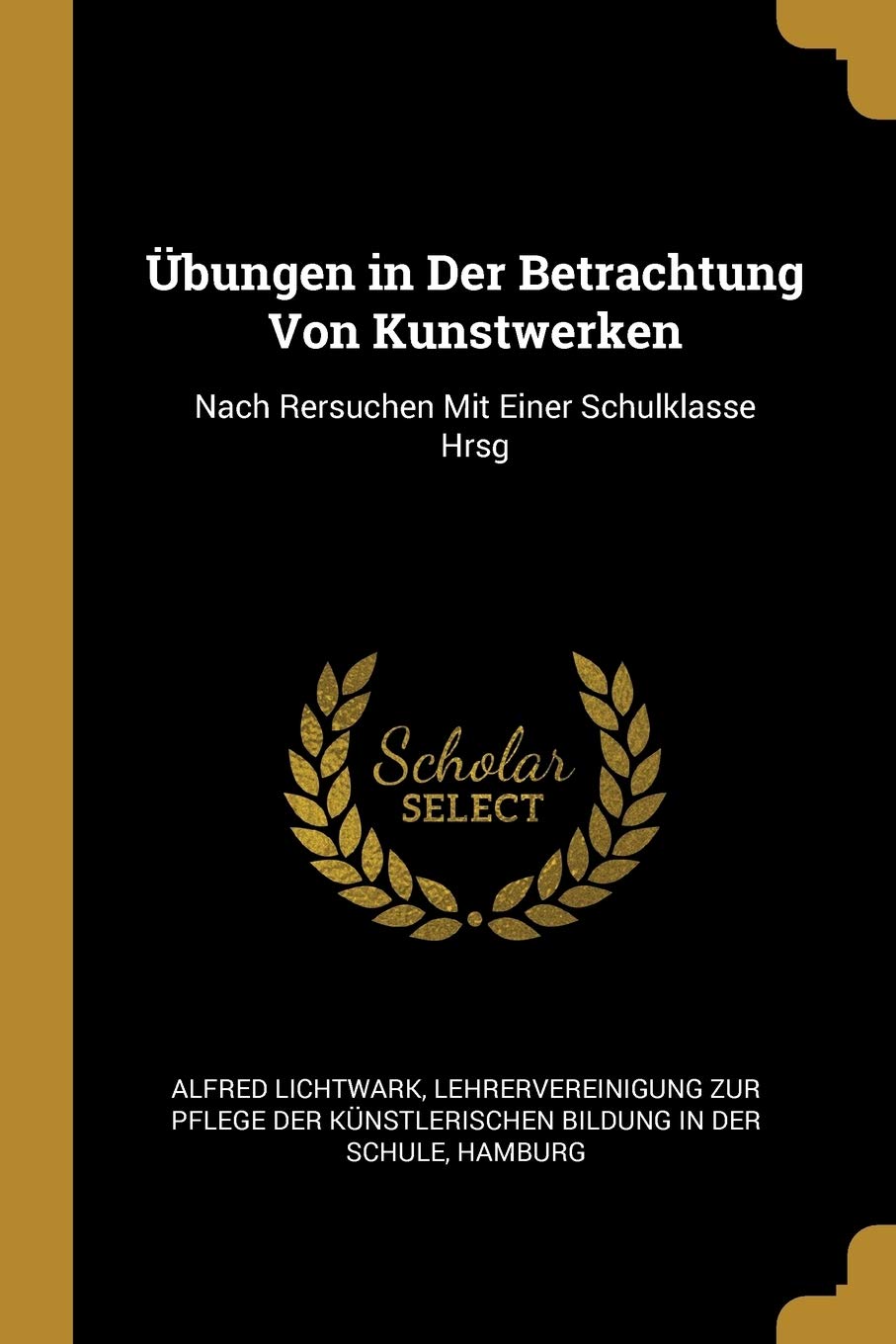 Übungen in Der Betrachtung Von Kunstwerken: Nach Rersuchen Mit Einer Schulklasse Hrsg Film, Art & Culture
