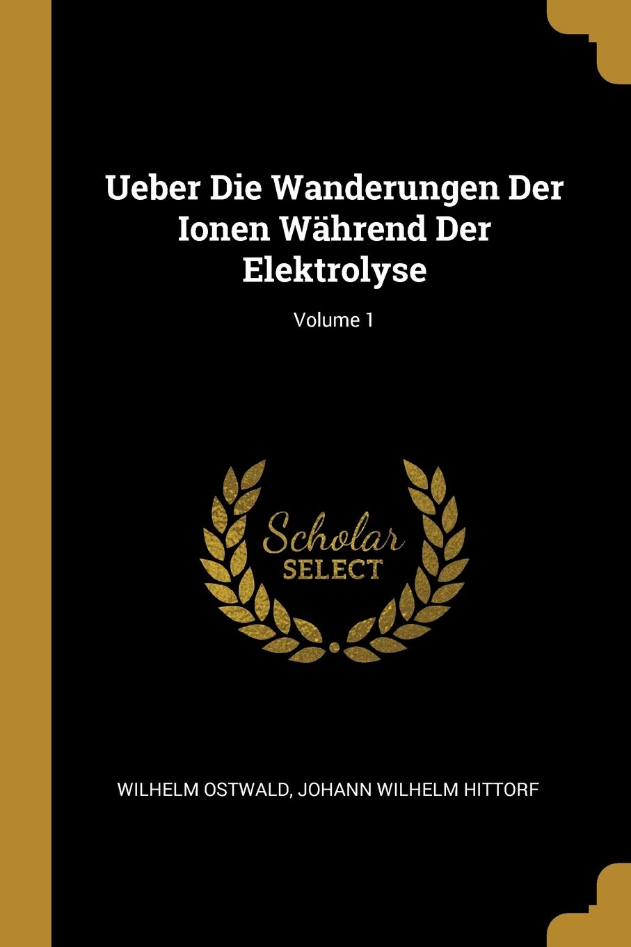Ueber Die Wanderungen Der Ionen Während Der Elektrolyse; Volume 1 Business & Technology