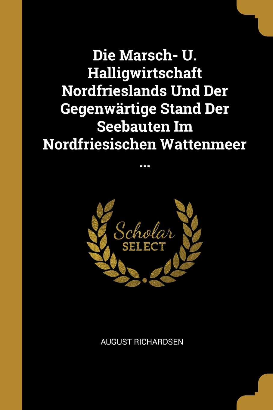 Die Marsch- U. Halligwirtschaft Nordfrieslands Und Der Gegenwärtige Stand Der Seebauten Im Nordfriesischen Wattenmeer ... Children's books