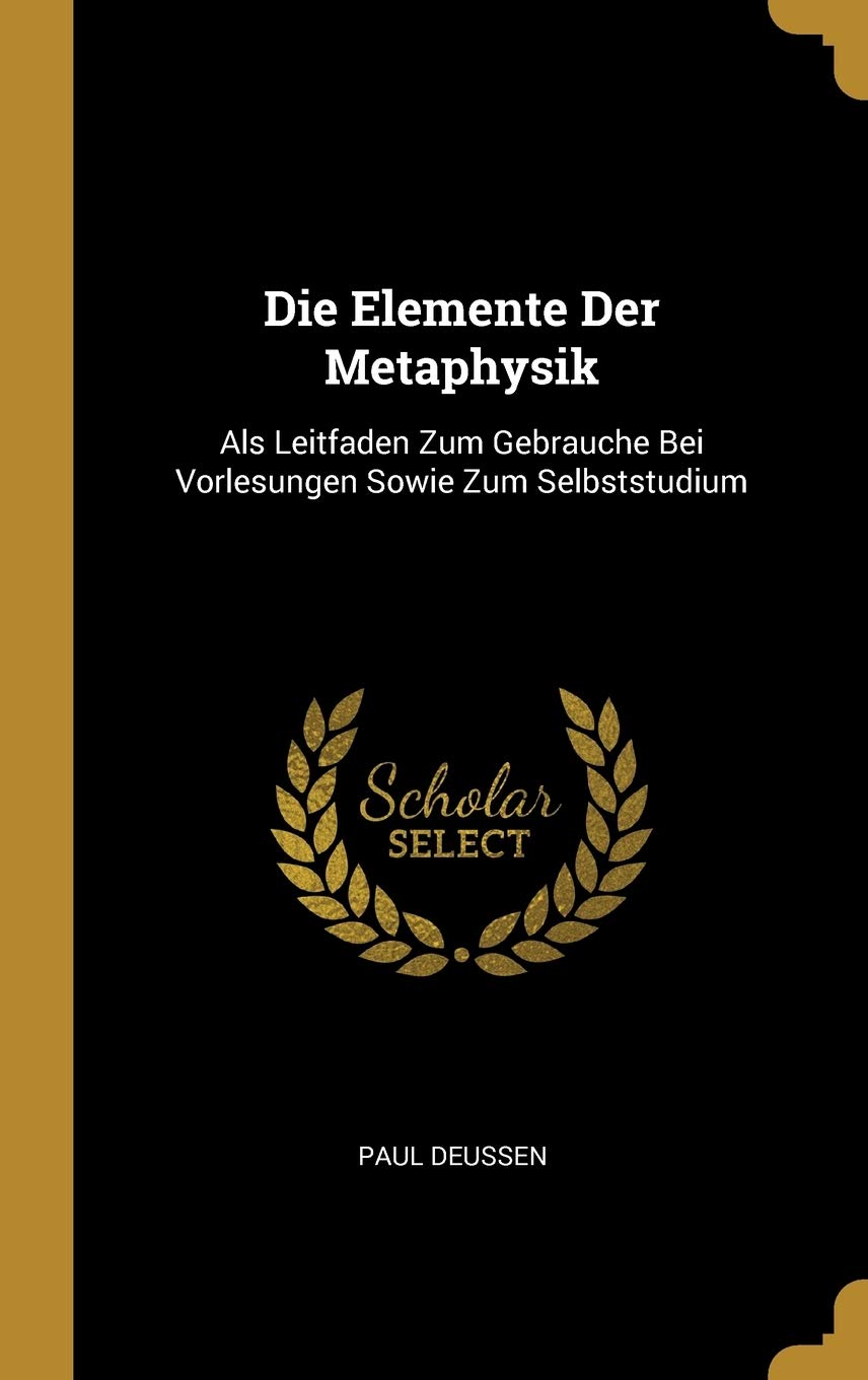 Die Elemente Der Metaphysik: Als Leitfaden Zum Gebrauche Bei Vorlesungen Sowie Zum Selbststudium Philosophy