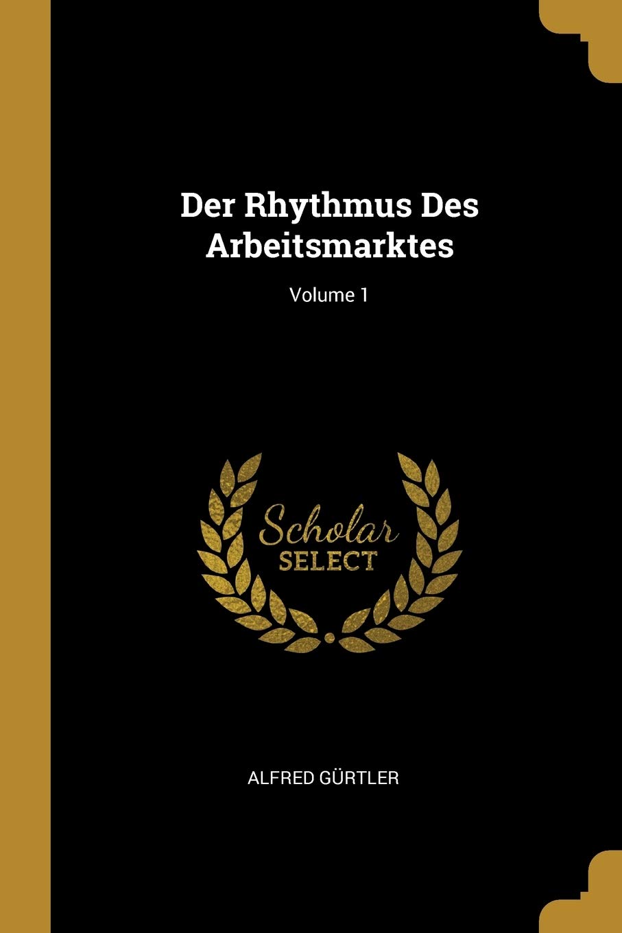 Der Rhythmus Des Arbeitsmarktes; Volume 1 Business, Finance & Career