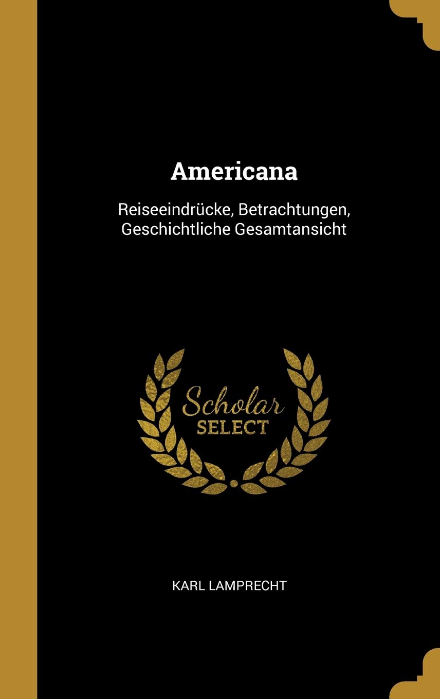 Americana: Reiseeindrücke, Betrachtungen, Geschichtliche Gesamtansicht Contemporary literature