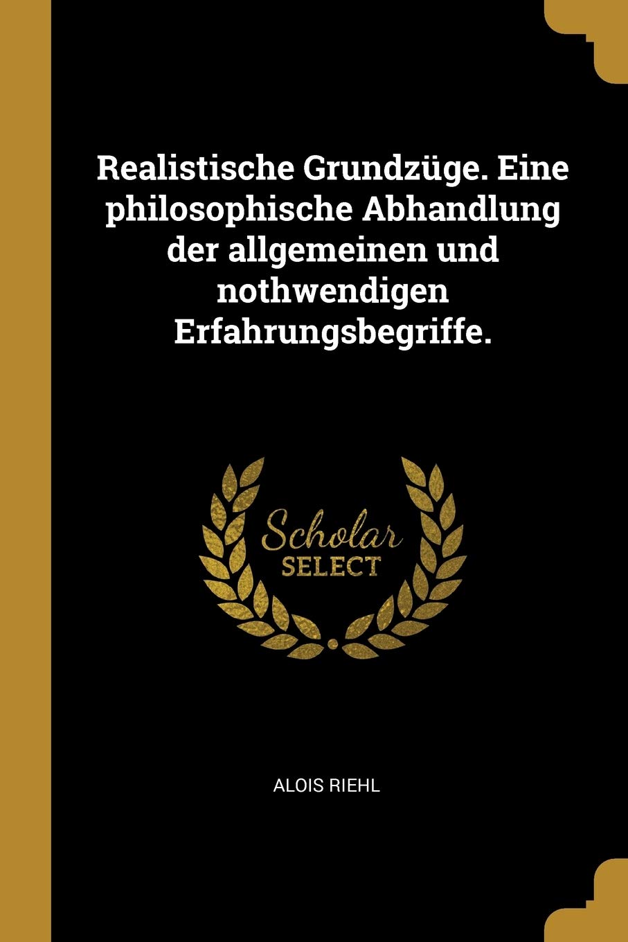 Realistische Grundzge. Eine philosophische Abhandlung der allgemeinen und nothwendigen Erfahrungsbegriffe. Politics & History