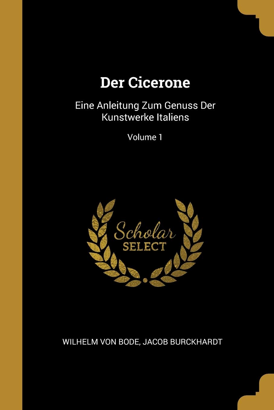 Der Cicerone: Eine Anleitung Zum Genuss Der Kunstwerke Italiens; Volume 1 Film, Art & Culture