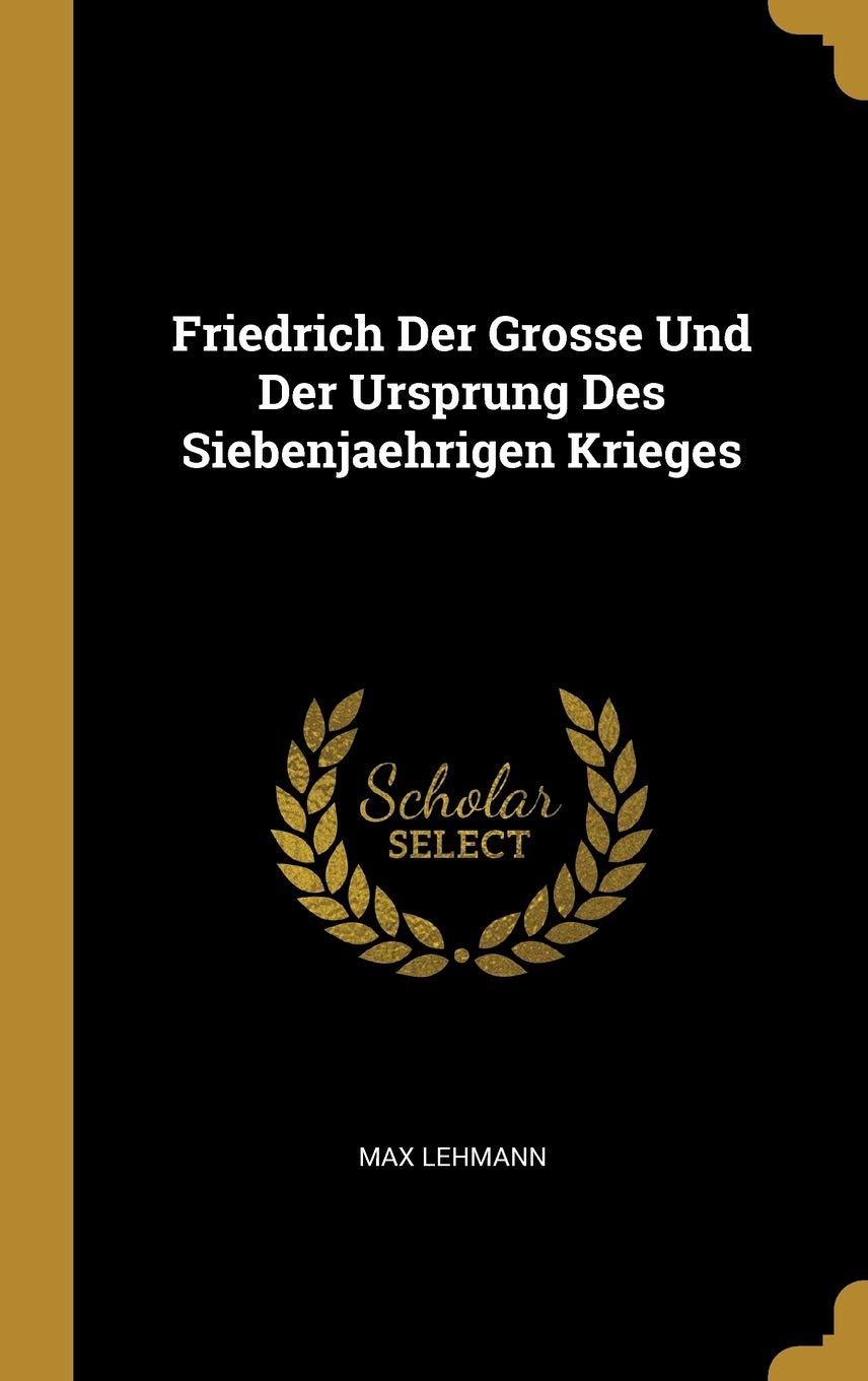 Friedrich Der Grosse Und Der Ursprung Des Siebenjaehrigen Krieges Foreign Languages ​​& Dictionaries