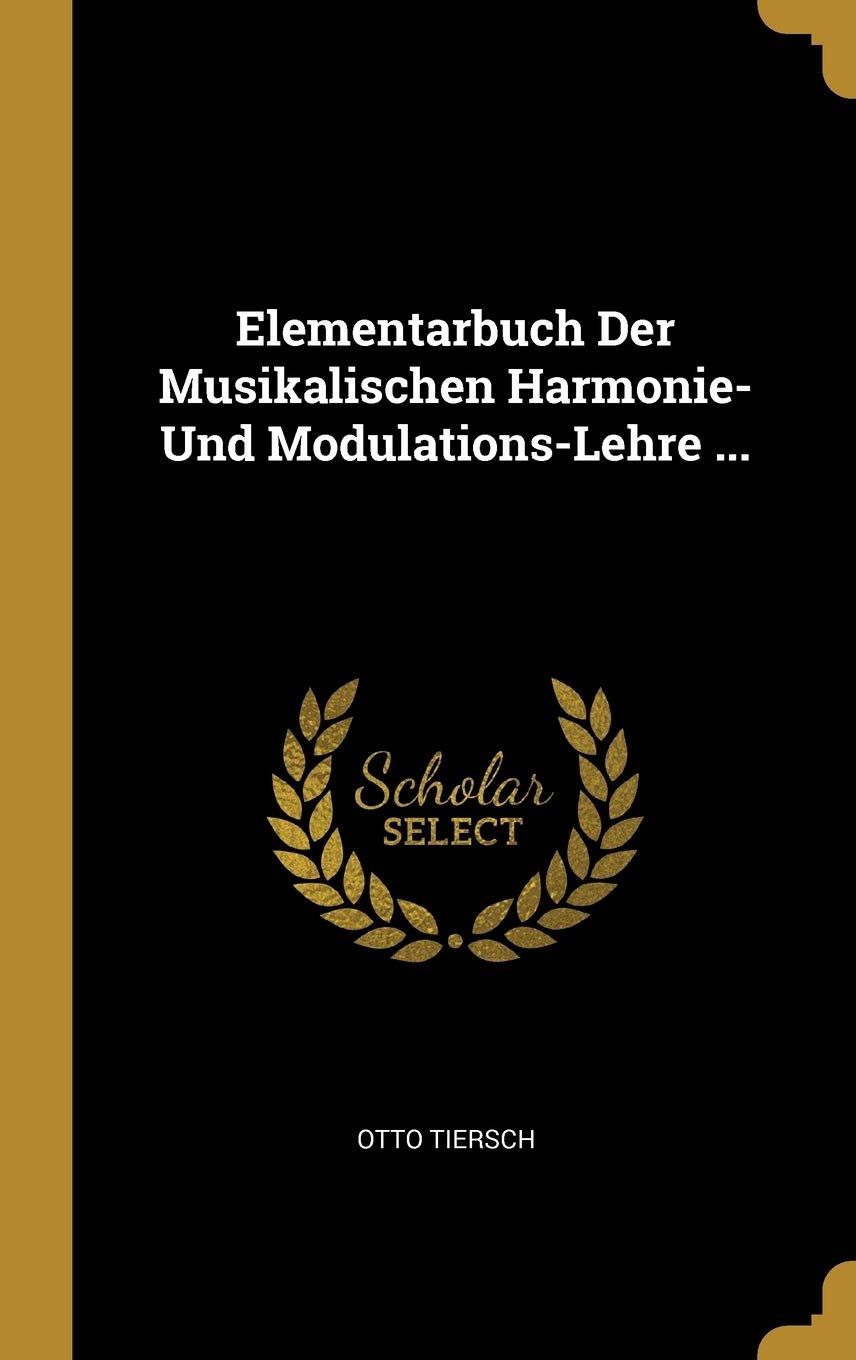 Elementarbuch Der Musikalischen Harmonie- Und Modulations-Lehre ... Arts & Music