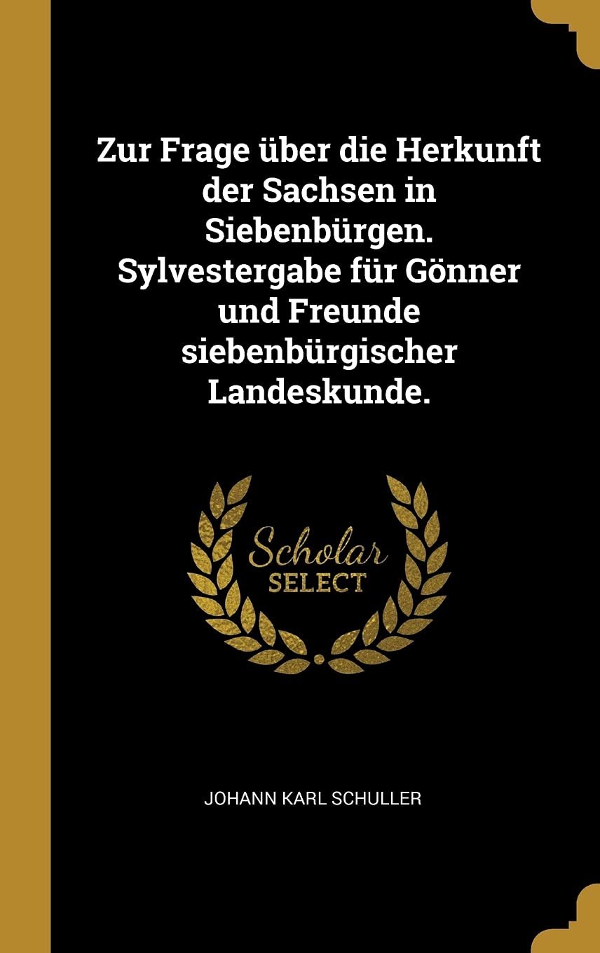Zur Frage ber die Herkunft der Sachsen in Siebenbrgen. Sylvestergabe fr Gnner und Freunde siebenbrgischer Landeskunde. Politics & History
