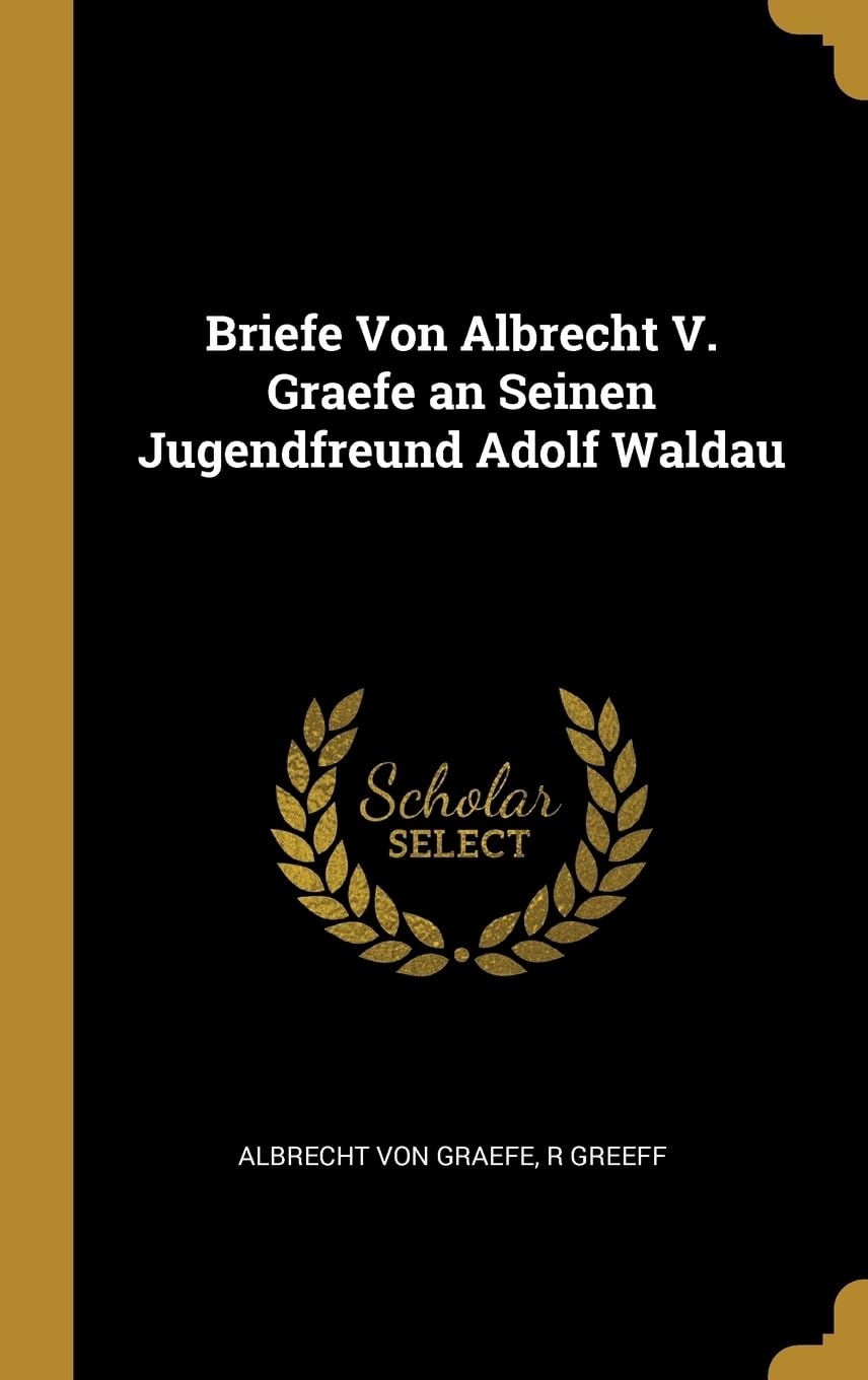 Briefe Von Albrecht V. Graefe an Seinen Jugendfreund Adolf Waldau Memories